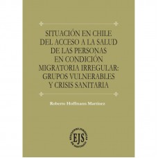 Situación en Chile del Acceso a la Salud de las Personas en Condición Migratoria Irregular: Grupos Vulnerables y Crisis Sanitaria